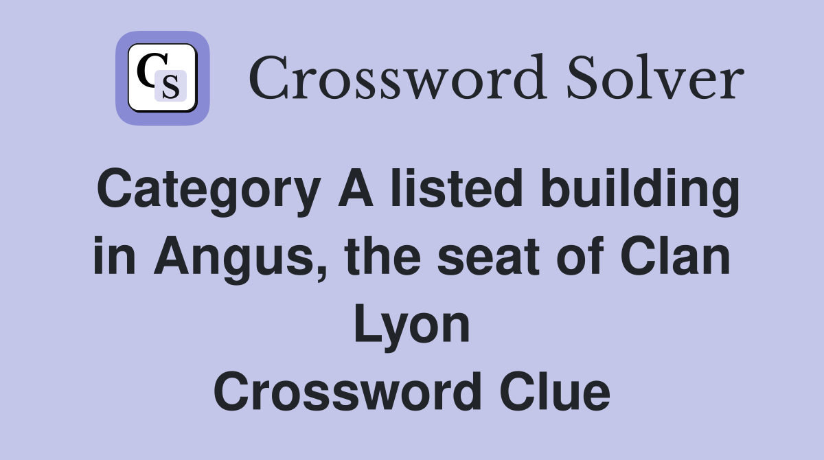 Category A listed building in Angus, the seat of Clan Lyon - Crossword